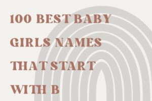 100 Best Baby Girls Names That Start With B